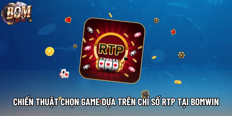 Chiến thuật chọn game dựa trên chỉ số RTP tại Bomwin