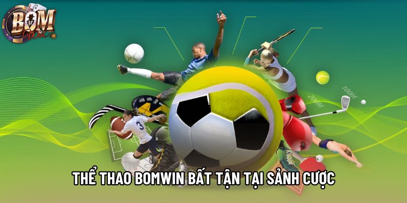 Thể thao Bomwin bất tận tại sảnh cược