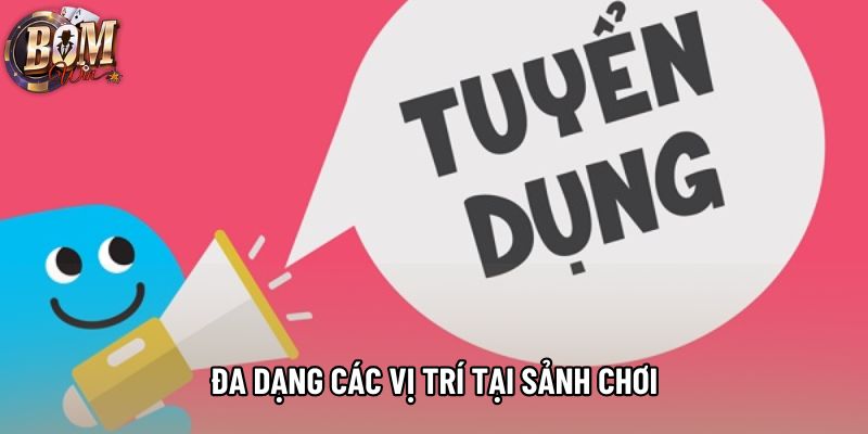 Đa dạng các vị trí tại sảnh chơi Đa dạng các vị trí tại sảnh chơi